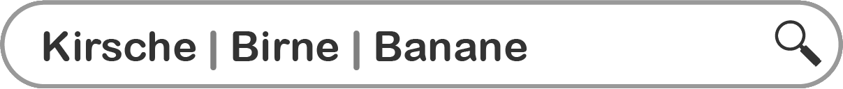 Suchschlitz-Beispiel für OR Aneinanderreihung: "Kirsche | Birne | Banane"