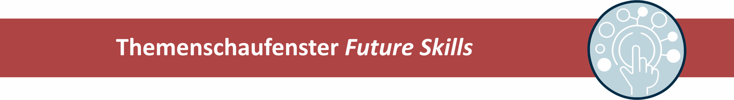 Zu sehen ist eine rote Leiste mit dem wießen Schriftzug "Themenschaufenster Future Skills". Rechts neben dem Schriftzug ist ein Weißes Icon auf hellblauem Hintergrund zu sehen, in dem eine Hand mit ausgestrecktem Zeigefinger auf eine digitale Schaltfläche tippt.
