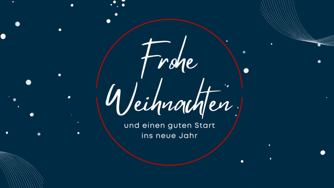 Frohe Weihnachten und einen guten Start ins neue Jahr